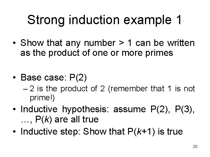 Strong induction example 1 • Show that any number > 1 can be written