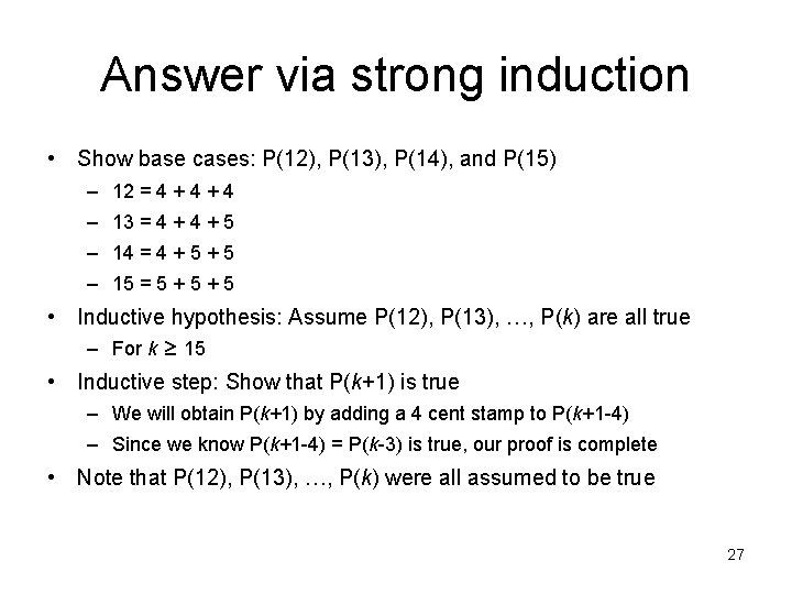 Answer via strong induction • Show base cases: P(12), P(13), P(14), and P(15) –