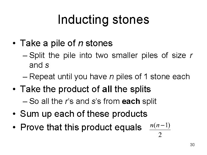 Inducting stones • Take a pile of n stones – Split the pile into