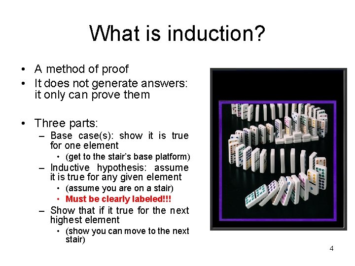 What is induction? • A method of proof • It does not generate answers: