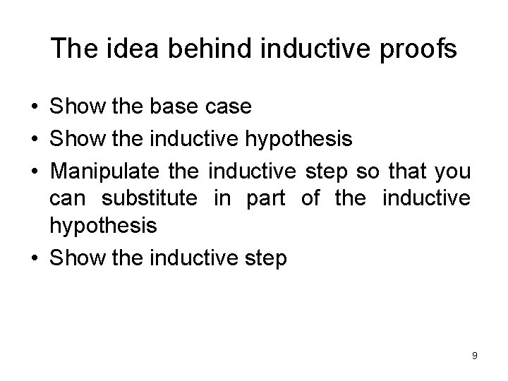 The idea behind inductive proofs • Show the base case • Show the inductive