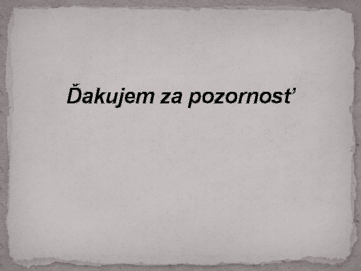 Ďakujem za pozornosť 