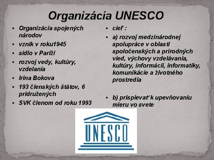 Organizácia UNESCO § Organizácia spojených národov § vznik v roku 1945 § sídlo v