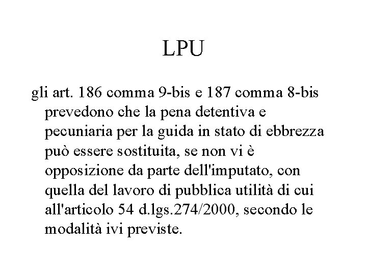 LPU gli art. 186 comma 9 -bis e 187 comma 8 -bis prevedono che