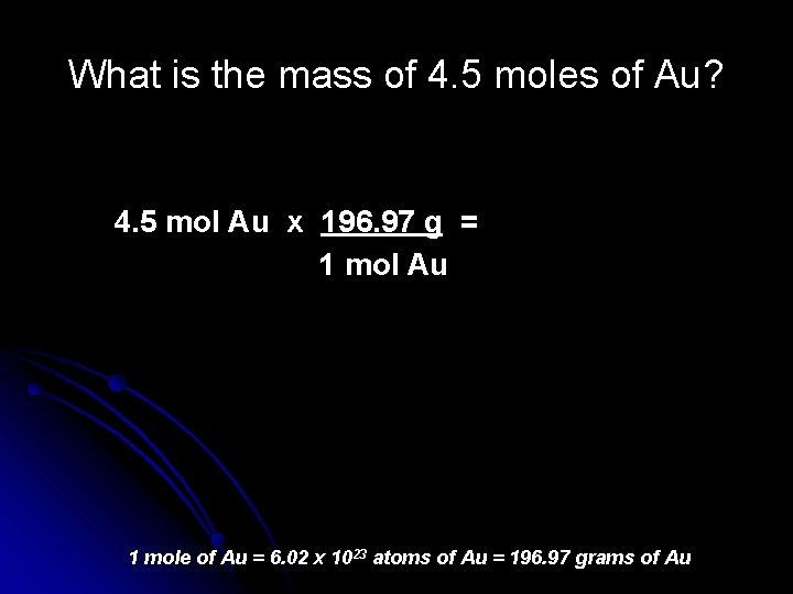 What is the mass of 4. 5 moles of Au? 4. 5 mol Au