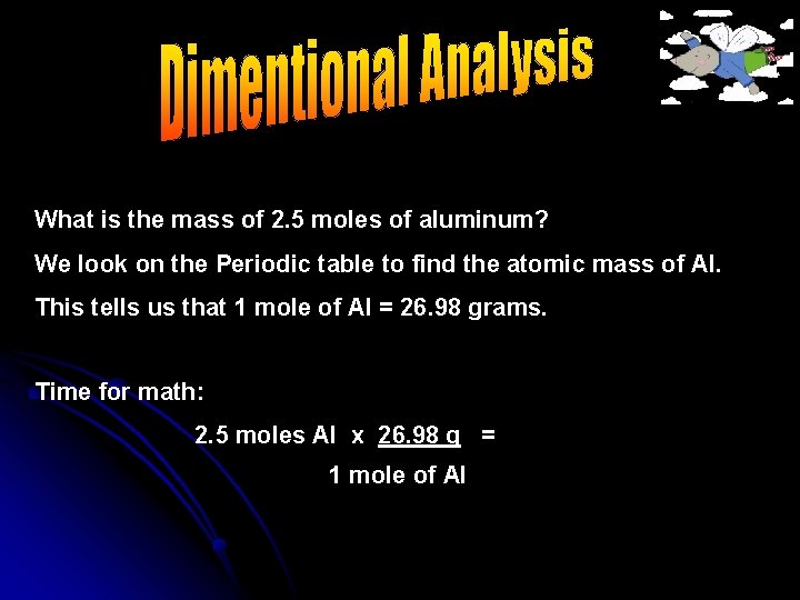 What is the mass of 2. 5 moles of aluminum? We look on the