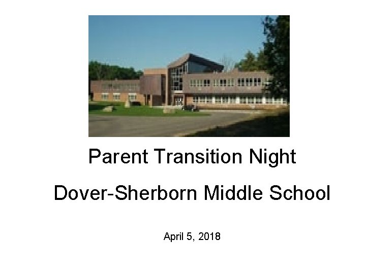 Parent Transition Night Dover-Sherborn Middle School April 5, 2018 