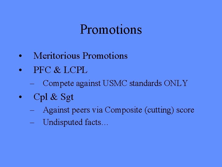 Promotions • • Meritorious Promotions PFC & LCPL – Compete against USMC standards ONLY