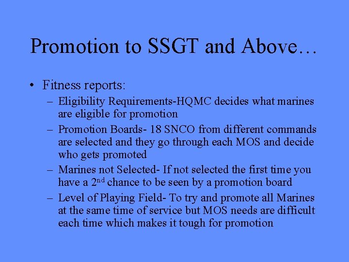 Promotion to SSGT and Above… • Fitness reports: – Eligibility Requirements-HQMC decides what marines