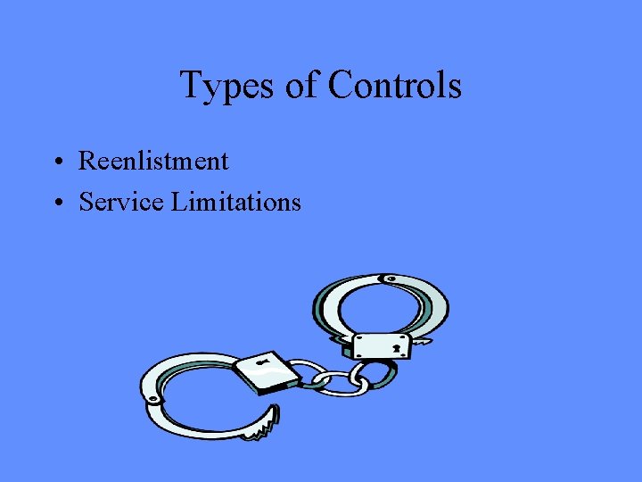 Types of Controls • Reenlistment • Service Limitations 