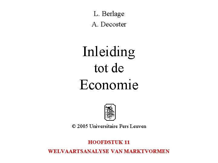 L. Berlage A. Decoster Inleiding tot de Economie © 2005 Universitaire Pers Leuven HOOFDSTUK