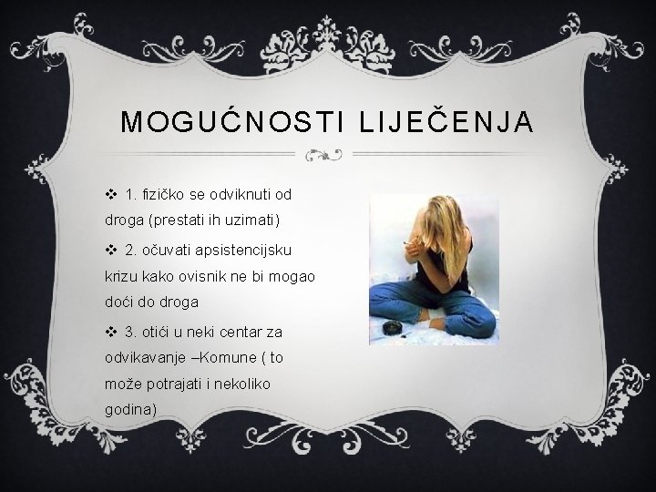 MOGUĆNOSTI LIJEČENJA v 1. fizičko se odviknuti od droga (prestati ih uzimati) v 2.