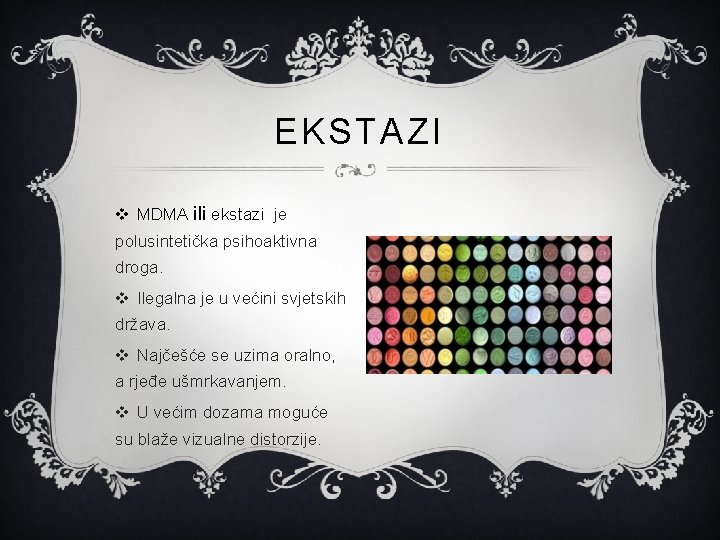 EKSTAZI v MDMA ili ekstazi je polusintetička psihoaktivna droga. v Ilegalna je u većini