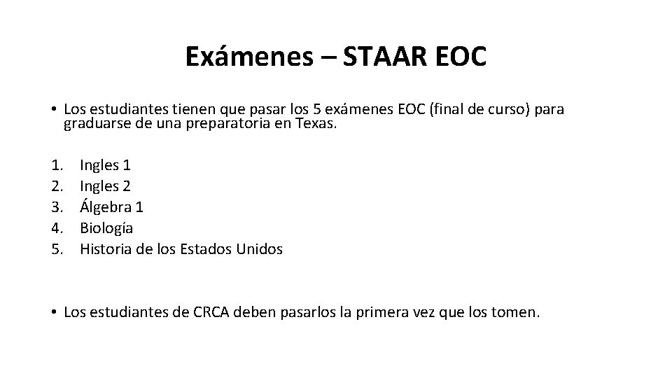 Exámenes – STAAR EOC • Los estudiantes tienen que pasar los 5 exámenes EOC