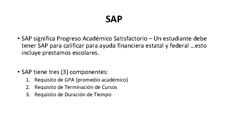 SAP • SAP significa Progreso Académico Satisfactorio – Un estudiante debe tener SAP para
