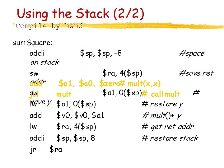 Using the Stack (2/2) °Compile by hand sum. Square: addi on stack $sp, -8