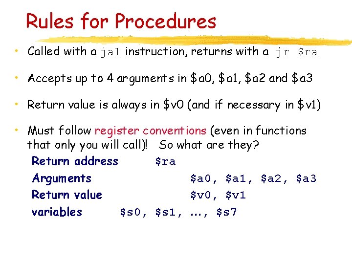 Rules for Procedures • Called with a jal instruction, returns with a jr $ra