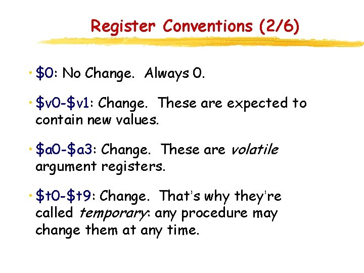 Register Conventions (2/6) • $0: No Change. Always 0. • $v 0 -$v 1: