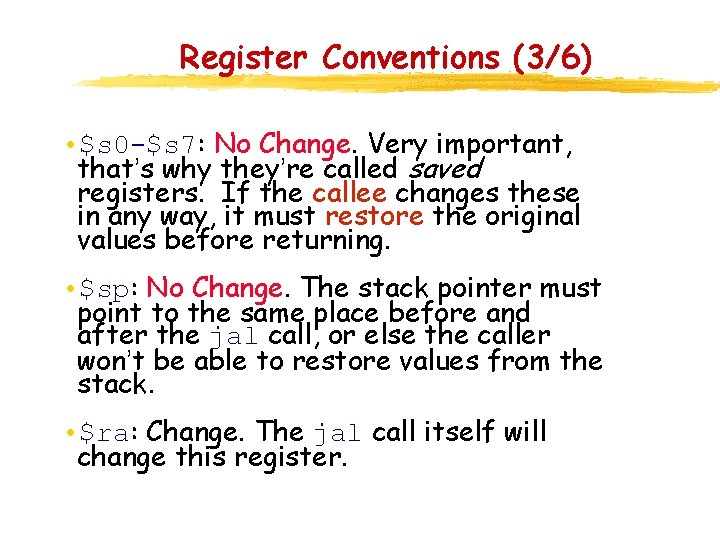 Register Conventions (3/6) • $s 0 -$s 7: No Change. Very important, that’s why