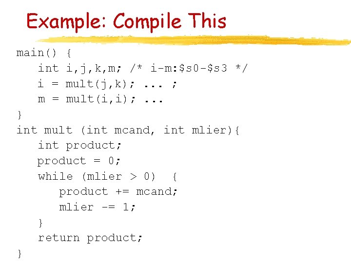 Example: Compile This main() { int i, j, k, m; /* i-m: $s 0