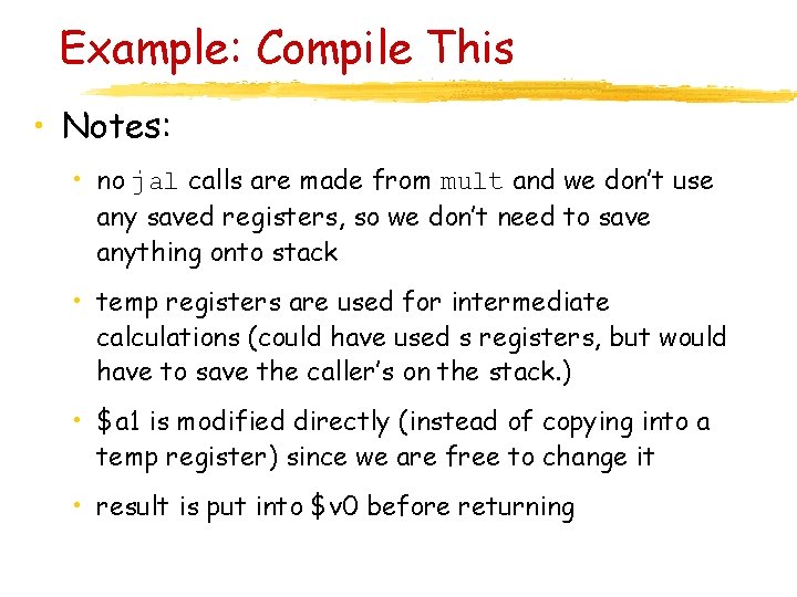 Example: Compile This • Notes: • no jal calls are made from mult and