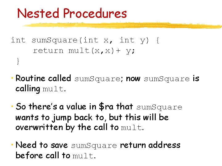 Nested Procedures int sum. Square(int x, int y) { return mult(x, x)+ y; }