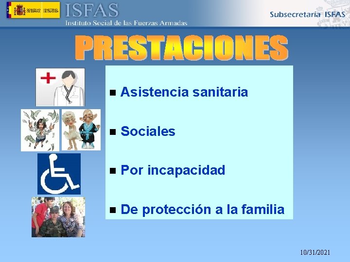 n Asistencia sanitaria n Sociales n Por incapacidad n De protección a la familia