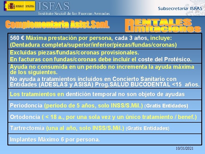 560 € Máxima prestación por persona, cada 3 años, años incluye: (Dentadura completa/superior/inferior/piezas/fundas/coronas) Excluidas