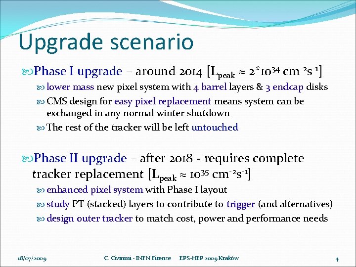 Upgrade scenario Phase I upgrade – around 2014 [Lpeak ≈ 2*1034 cm-2 s-1] lower