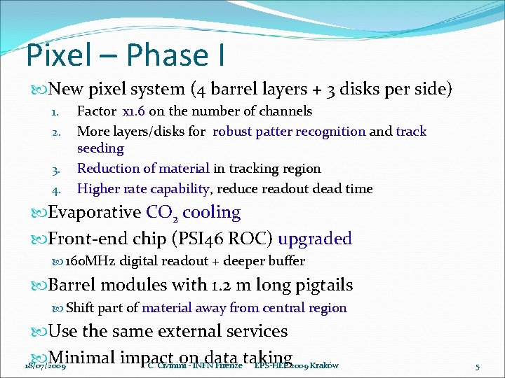 Pixel – Phase I New pixel system (4 barrel layers + 3 disks per