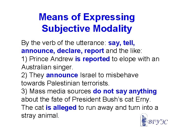 Means of Expressing Subjective Modality By the verb of the utterance: say, tell, announce,