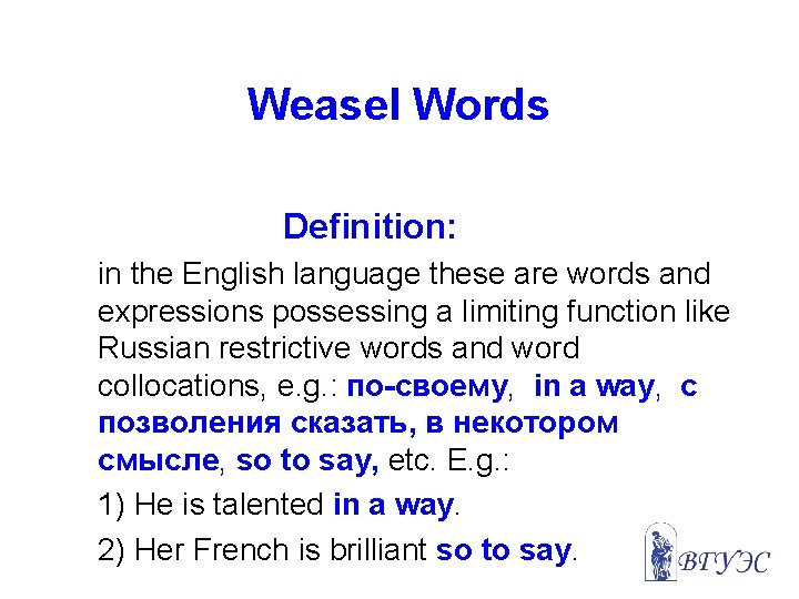 Weasel Words Definition: in the English language these are words and expressions possessing a