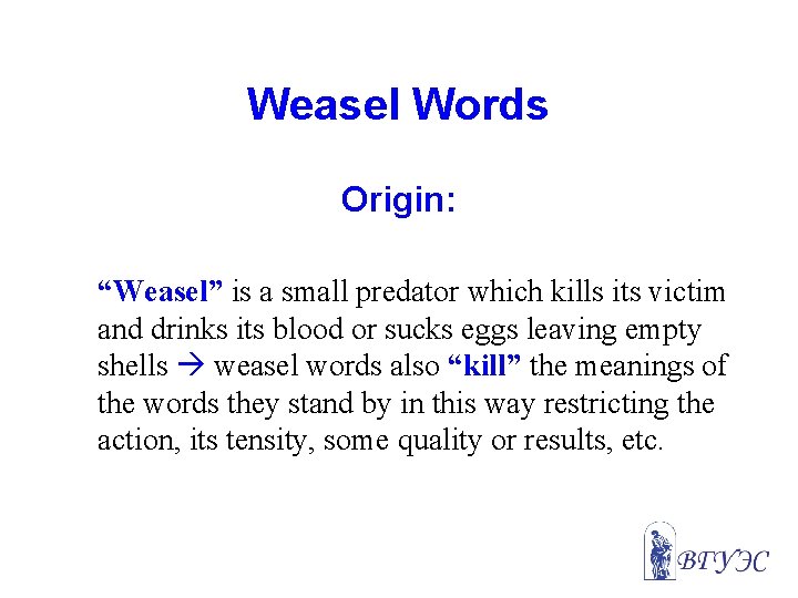Weasel Words Origin: “Weasel” is a small predator which kills its victim and drinks