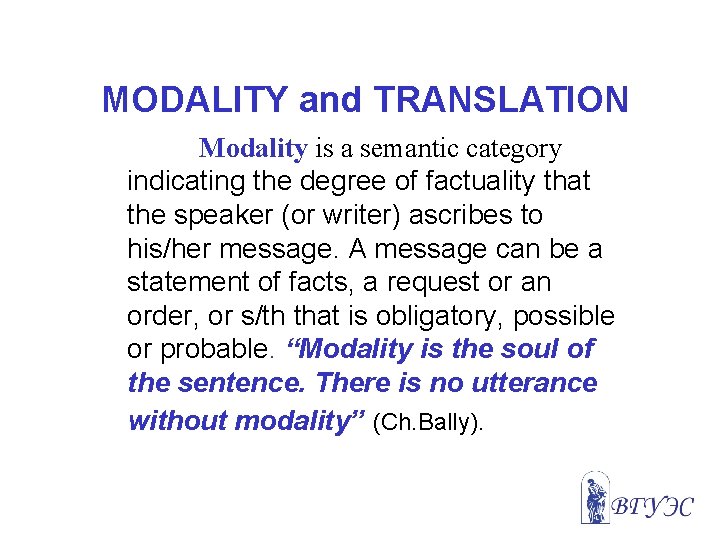 MODALITY and TRANSLATION Modality is a semantic category indicating the degree of factuality that