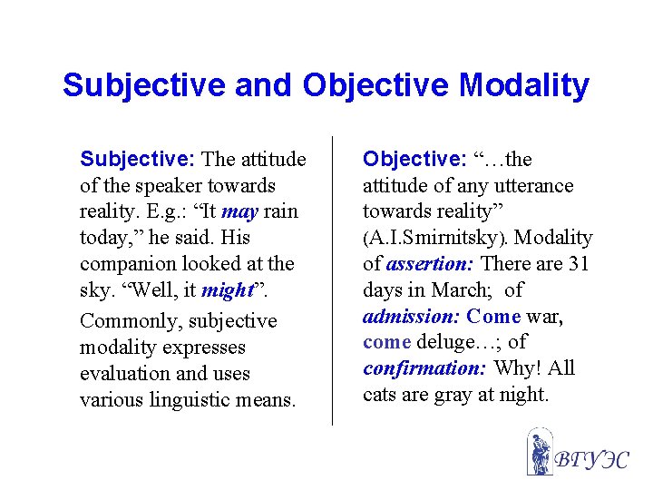 Subjective and Objective Modality Subjective: The attitude of the speaker towards reality. E. g.