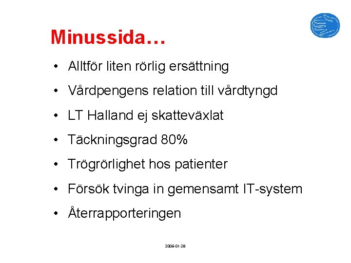 Minussida… • Alltför liten rörlig ersättning • Vårdpengens relation till vårdtyngd • LT Halland