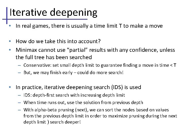 Iterative deepening • In real games, there is usually a time limit T to