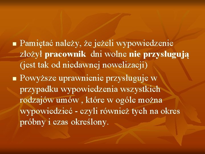 n n Pamiętać należy, że jeżeli wypowiedzenie złożył pracownik dni wolne nie przysługują (jest