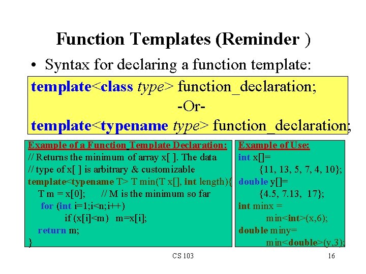 Function Templates (Reminder ) • Syntax for declaring a function template: template<class type> function_declaration;