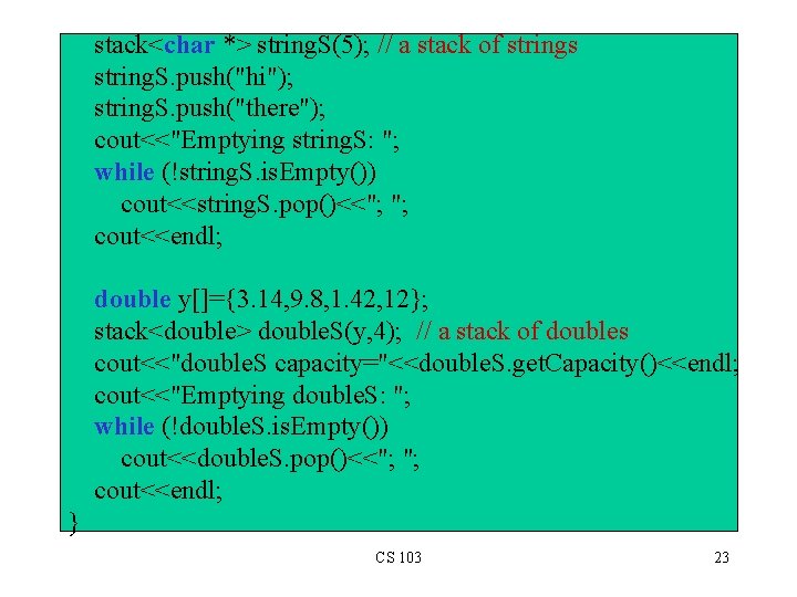 stack<char *> string. S(5); // a stack of strings string. S. push("hi"); string. S.