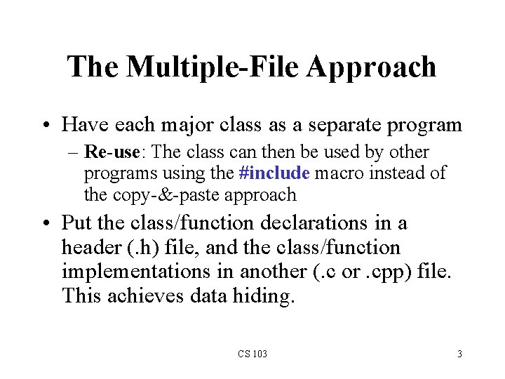 The Multiple-File Approach • Have each major class as a separate program – Re-use: