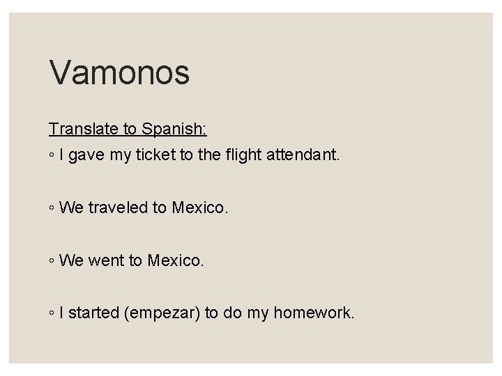 Vamonos Translate to Spanish: ◦ I gave my ticket to the flight attendant. ◦