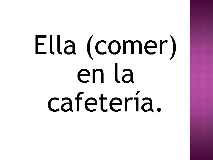 Ella (comer) en la cafetería. 