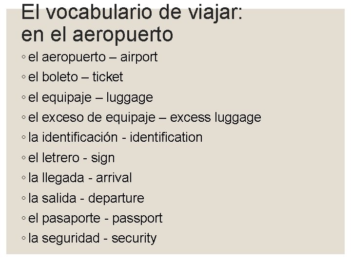 El vocabulario de viajar: en el aeropuerto ◦ el aeropuerto – airport ◦ el