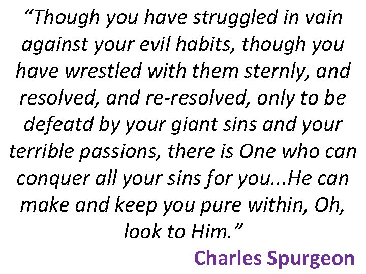 “Though you have struggled in vain against your evil habits, though you have wrestled