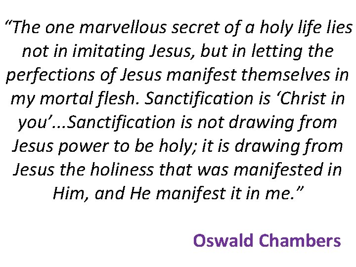 “The one marvellous secret of a holy life lies not in imitating Jesus, but