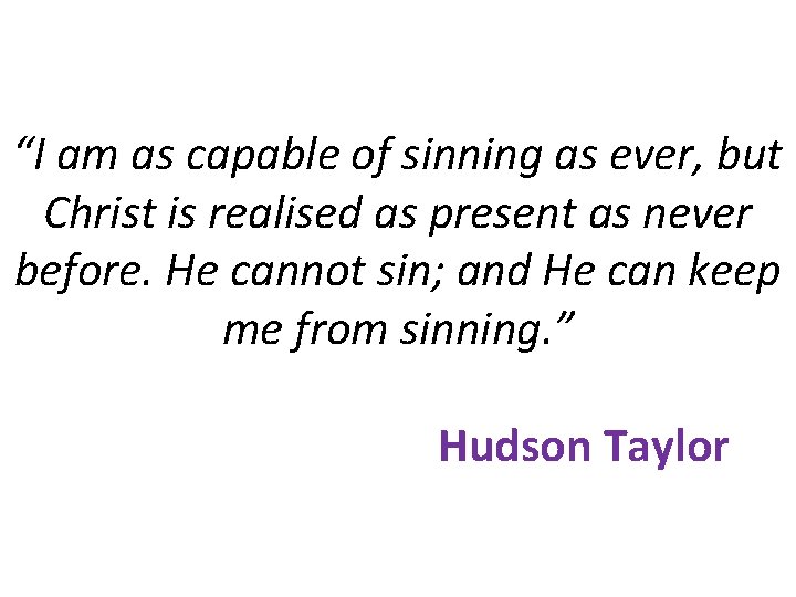 “I am as capable of sinning as ever, but Christ is realised as present