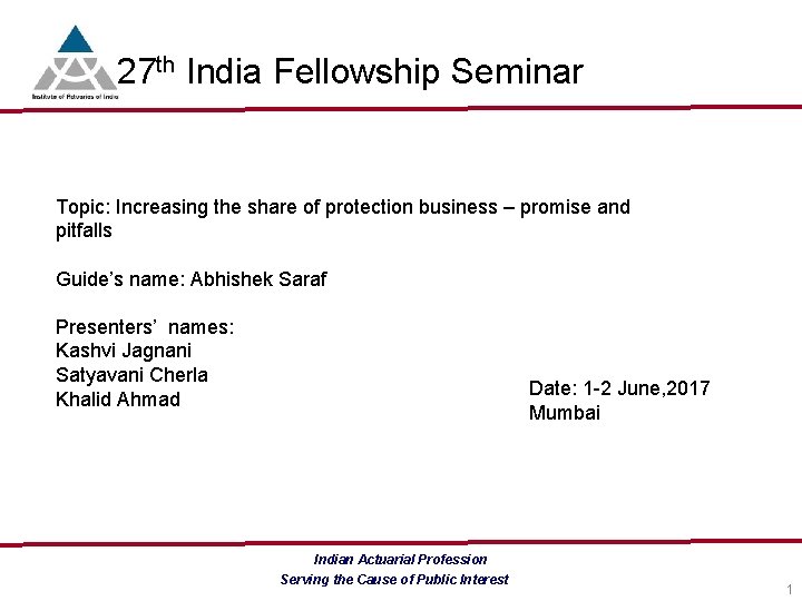 27 th India Fellowship Seminar Topic: Increasing the share of protection business – promise