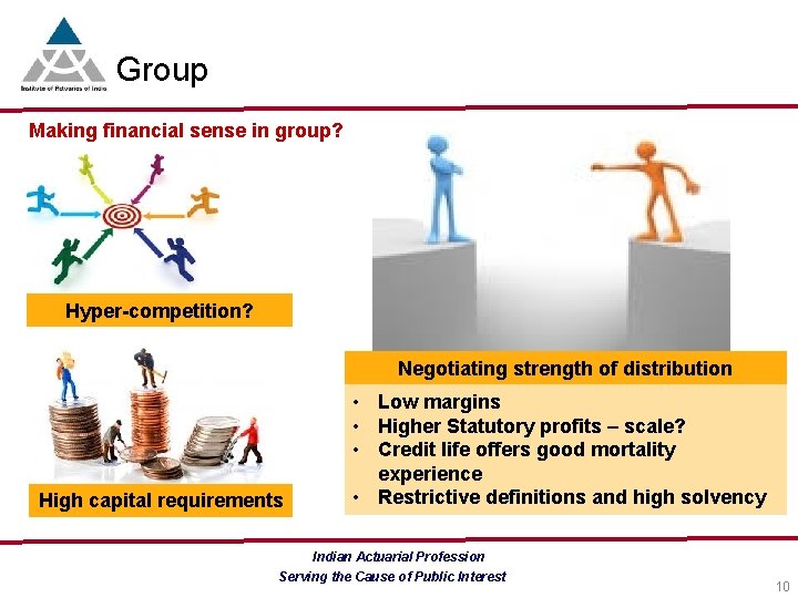 Group Making financial sense in group? Hyper-competition? Negotiating strength of distribution High capital requirements