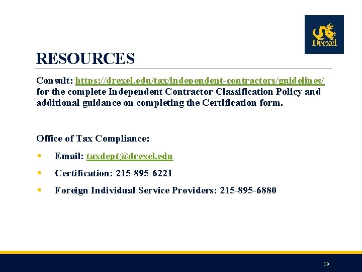 RESOURCES Consult: https: //drexel. edu/tax/independent-contractors/guidelines/ for the complete Independent Contractor Classification Policy and additional